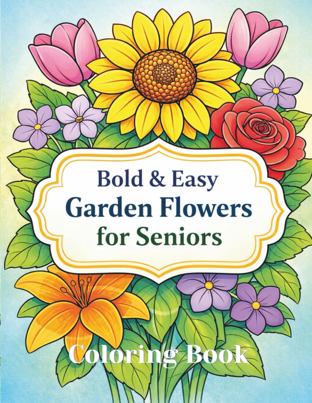 Bold & Easy Garden Flowers for Seniors Coloring Book