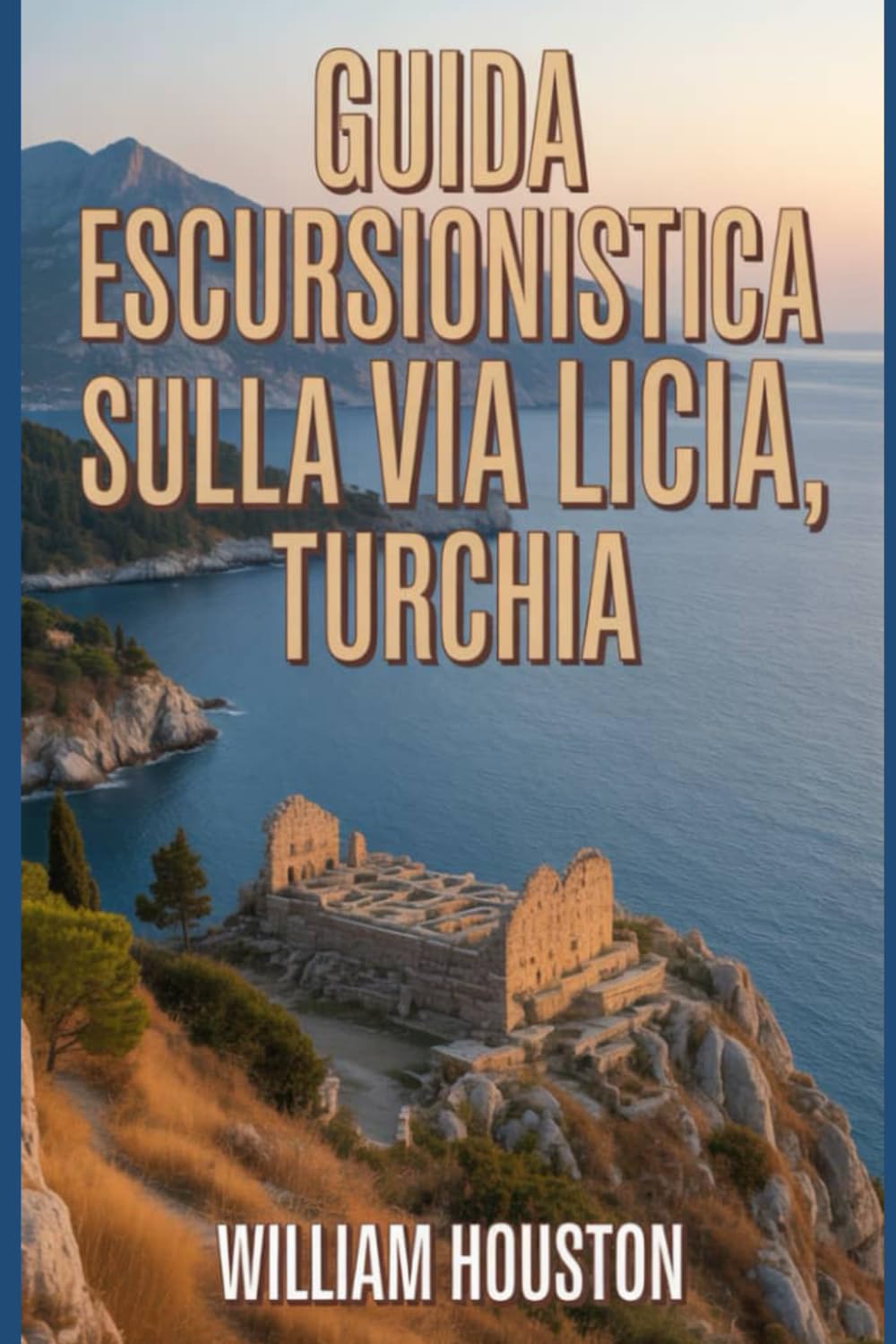 Guida escursionistica sulla Via Licia, Turchia: Guida escursionistica alla scoperta di sé. (Le mie avventure escursionistiche)