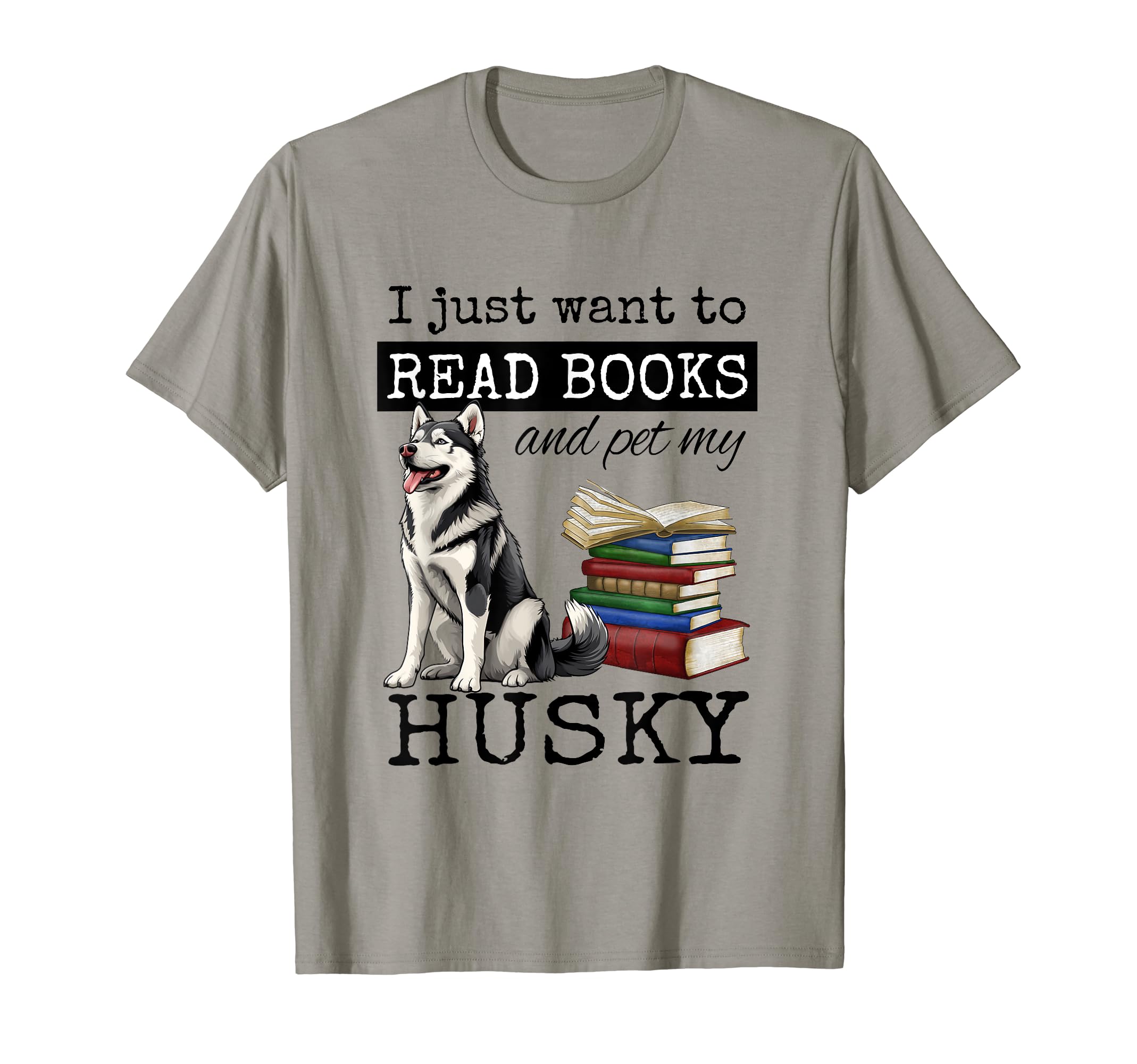 I Just Want to Read Books and Pet My Husky Dog Men Women Kids T-Shirt