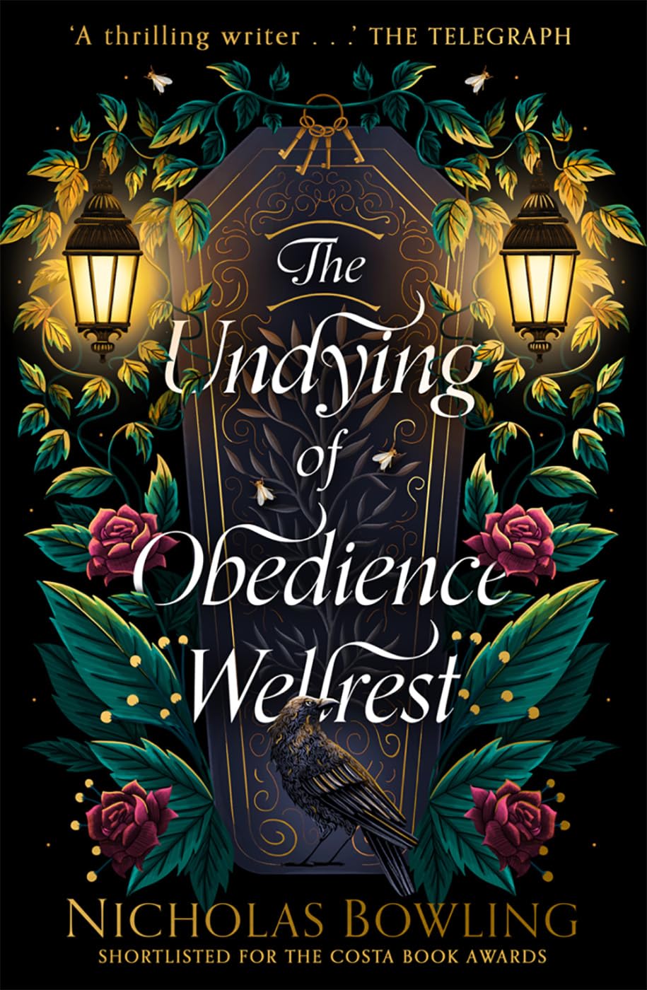 The Undying of Obedience Wellrest: from Costa Award-shortlisted author Nicholas Bowling