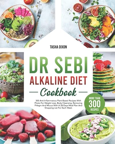 Dr. Sebi Alkaline Diet Cookbook: +300 Anti-Inflammatory Plant-Based Recipes With Photo For Weight Loss, Body Cleansing, Removing Phlegm And Mucus With ... Meal Plan And Shopping List For Each Week