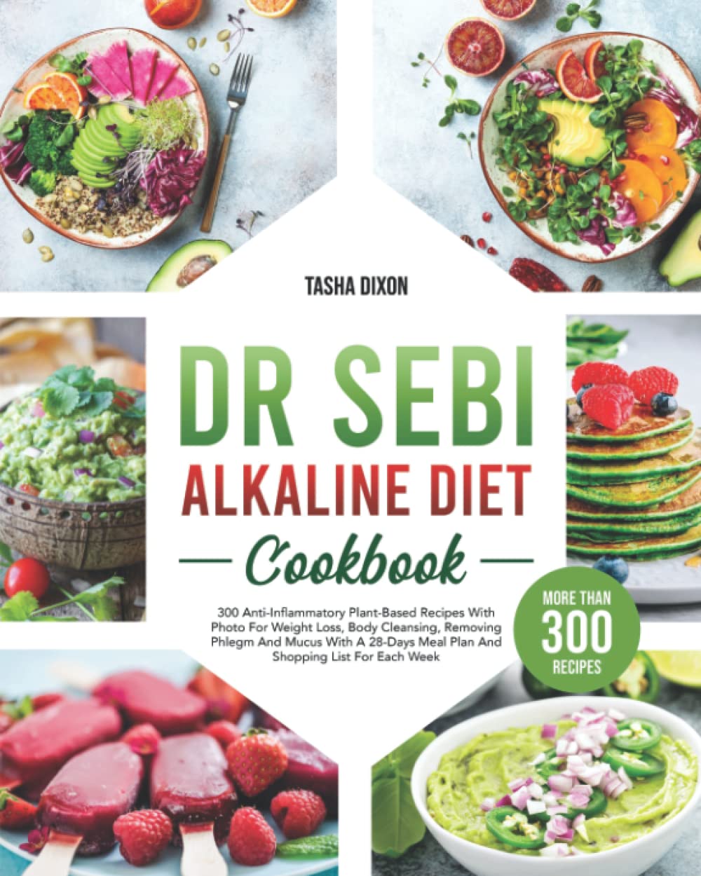 Dr. Sebi Alkaline Diet Cookbook: +300 Anti-Inflammatory Plant-Based Recipes With Photo For Weight Loss, Body Cleansing, Removing Phlegm And Mucus With ... Meal Plan And Shopping List For Each Week