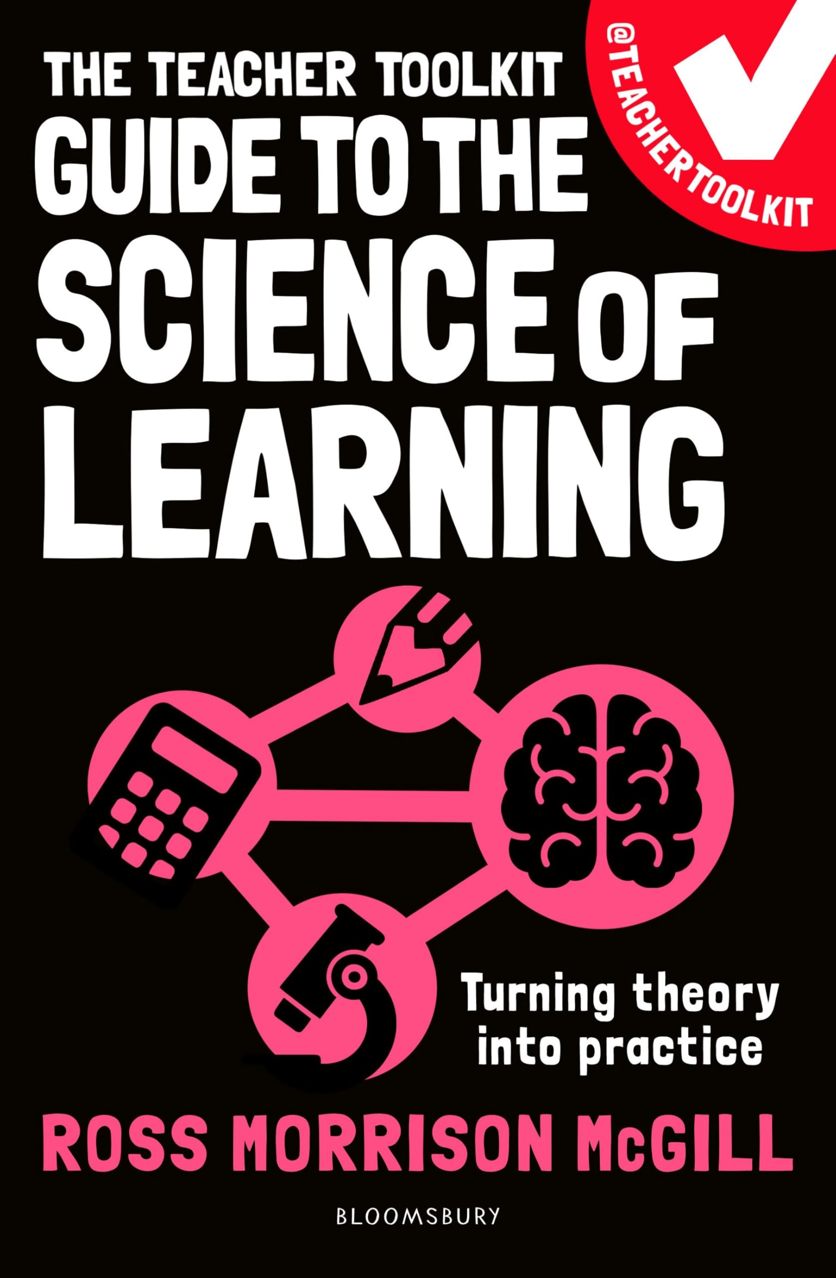 The Teacher Toolkit Guide to the Science of Learning: Turning theory into practice