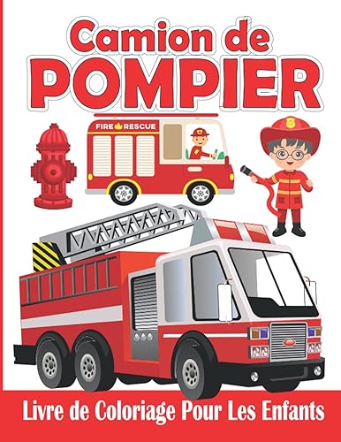Camion de Pompier Livre de Coloriage Pour Les Enfants: Camion de Pompier Cahier de Coloriage pour Fille et Garçon | 30 Désigne de Grand format Prêtes à Colorier