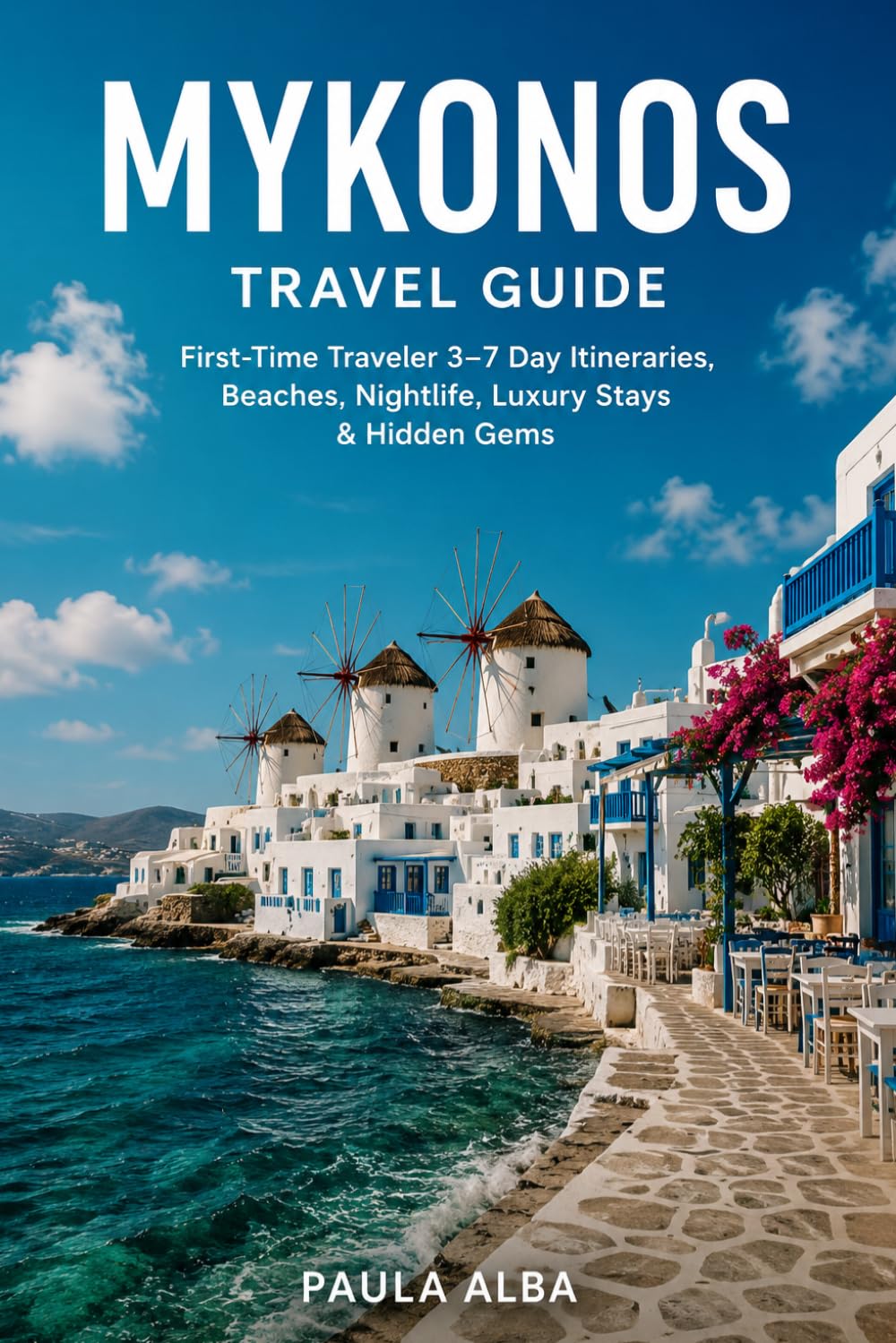 MYKONOS TRAVEL GUIDE: First-Time Traveler 3–7 Day Itineraries, Beaches, Nightlife, Luxury Stays & Hidden Gems
