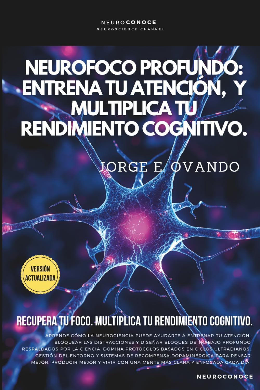NEUROFOCO PROFUNDO: ENTRENA TU ATENCIÓN, BLOQUEA DISTRACCIONES Y MULTIPLICA TU RENDIMIENTO COGNITIVO. (Neuroconoce: Neurociencia para Vivir Mejor)