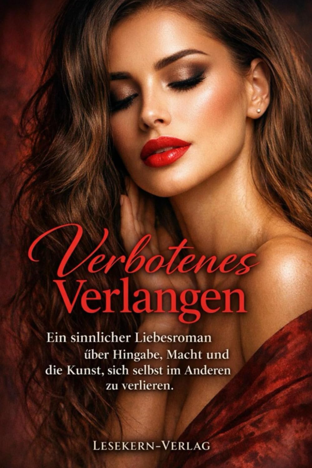 Verbotenes Verlangen: Ein sinnlicher Liebesroman über Hingabe, Macht und die Kunst, sich selbst im Anderen zu verlieren