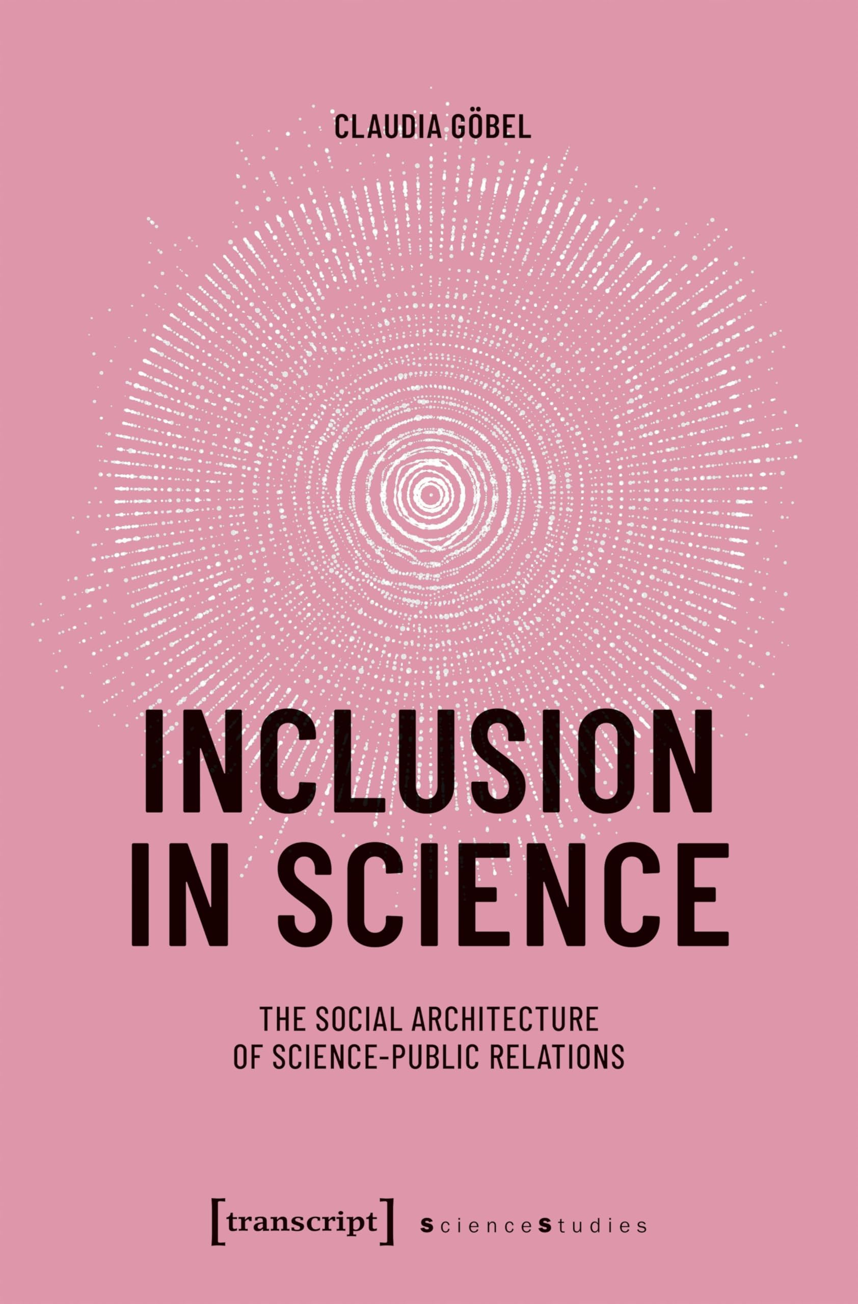 Inclusion in Science: The Social Architecture of Science-Public Relations (Science Studies Series)