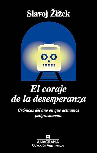 El coraje de la desesperanza Crónicas del año en que actuamos peligrosamente (ARGUMENTOS n 522) (Spanish Edition)