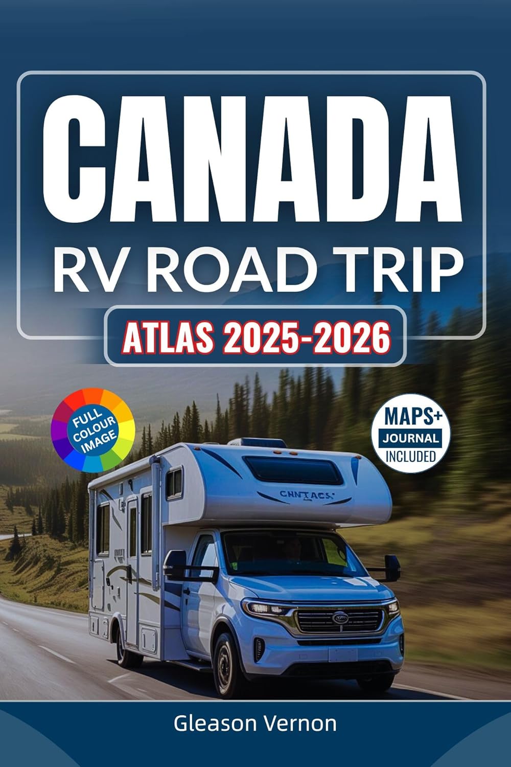CANADA RV ROAD TRIP ATLAS 2025-2026: The Ultimate Guide to Exploring Canada’s Highways, Scenic Routes, Maps, National Parks, Campgrounds, and Outdoor Adventures      [Print Replica] Kindle Edition