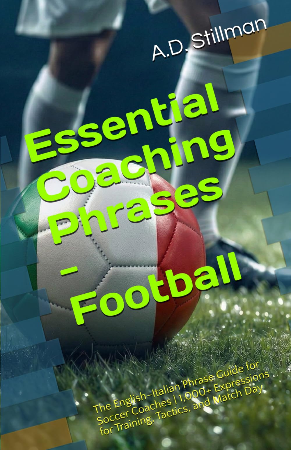 Essential Coaching Phrases - Football: The English–Italian Phrase Guide for Soccer Coaches | 1,000+ Expressions for Training, Tactics, and Match Day