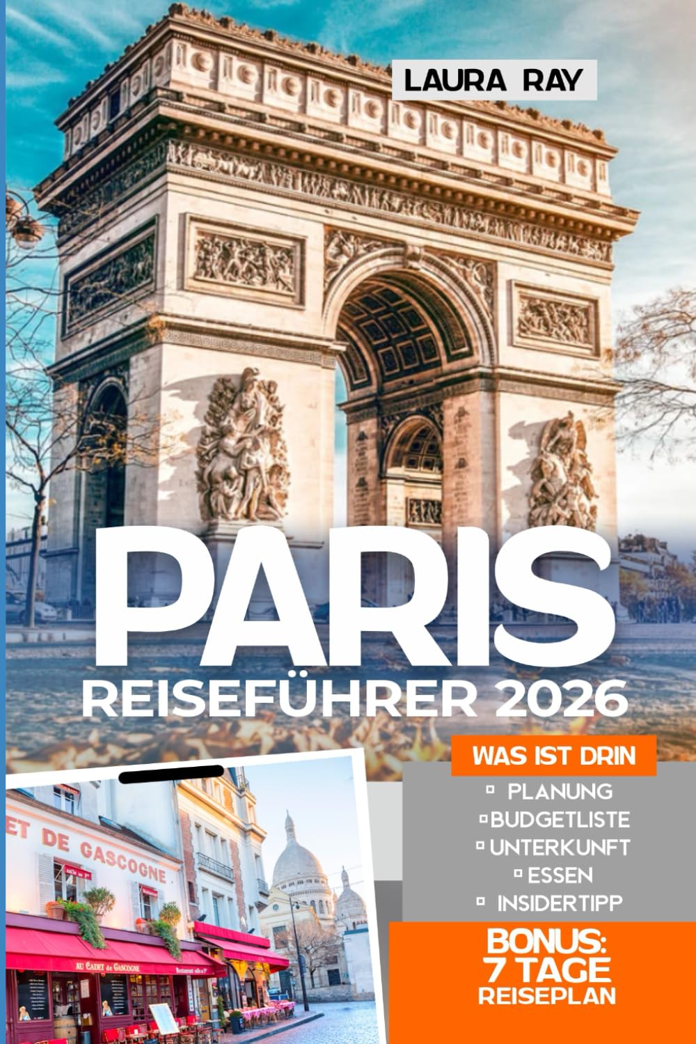 Paris Reiseführer 2026: Erkunde die Stadt mit Insider-Tipps und erlebe sie wie ein Einheimischer, Eiffelturm, die schönsten Spaziergänge, versteckte Juwelen, authentische Routen, Essen & Karten