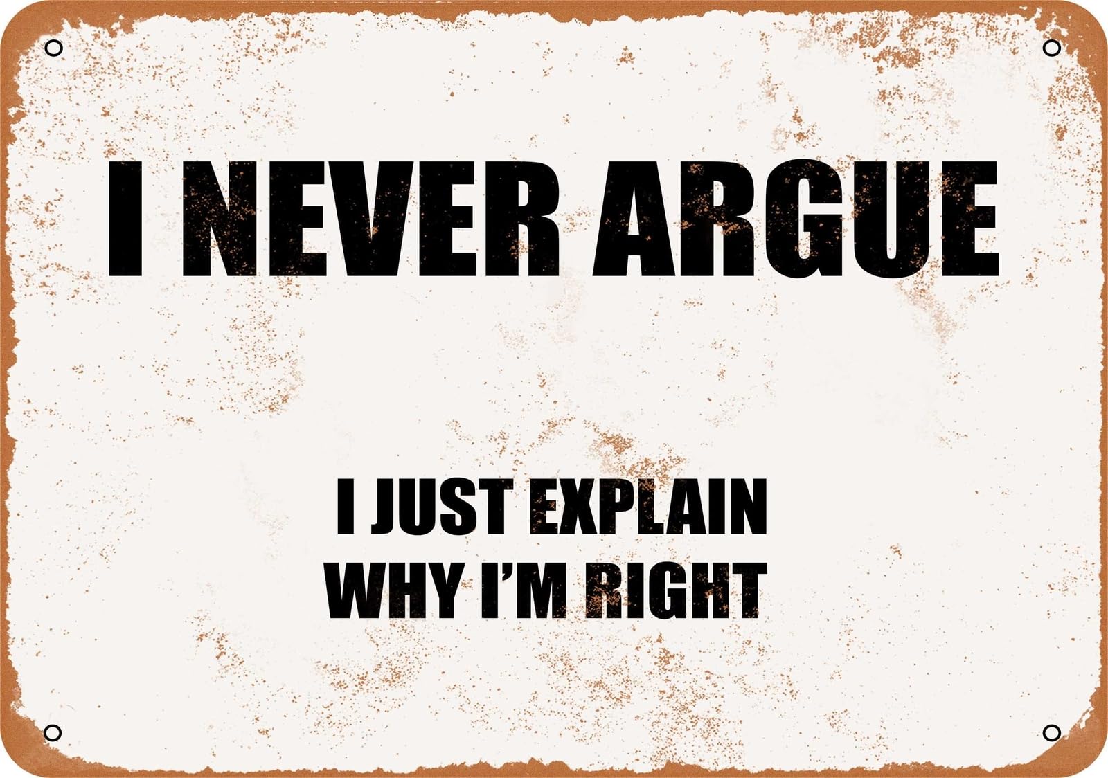 Miaomansenstore Metal Sign - I Never Argue I Just Explain Why I'm Right - Vintage Look Home Decor