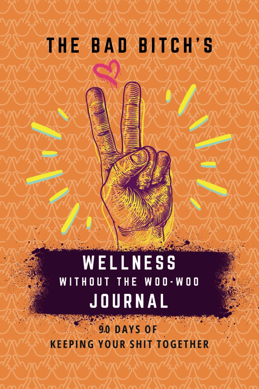 The Bad Bitch's Wellness Without the Woo-woo Journal: 90 Days of Keeping Your Shit Together