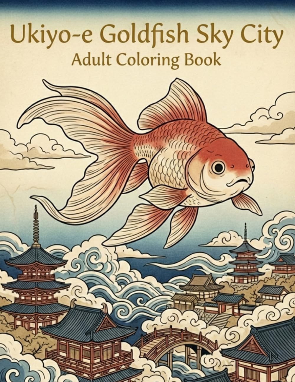 Ukiyo-e Goldfish Sky City Coloring Book for Adults: Traditional Japanese Art for Stress Relief and Relaxation: Japanese Art / Woodblock Print / Stress Relief / Mindfulness / Goldfish Sky City