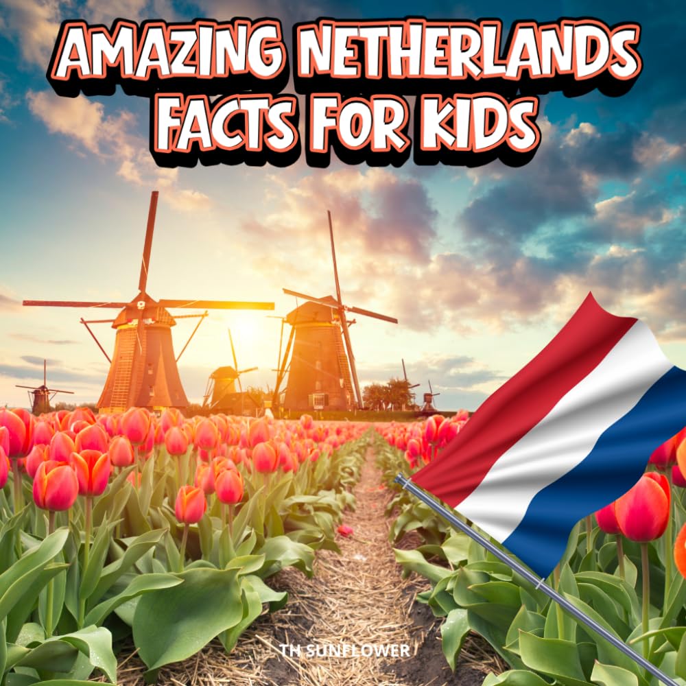 Amazing Netherlands Facts for Kids: A Fun Travel and Learning Book with Color Photos Exploring Holland's Famous Landmarks, Food, History, and Culture for Young Explorers