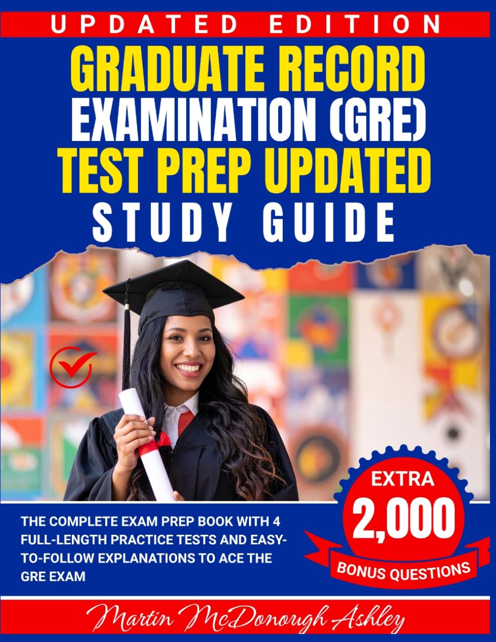 Graduate Record Examination (GRE) Test Prep Updated Study Guide: The Complete Exam Prep Book with 4 Full-Length Practice Tests and Easy-to-Follow Explanations to Ace the GRE Exam