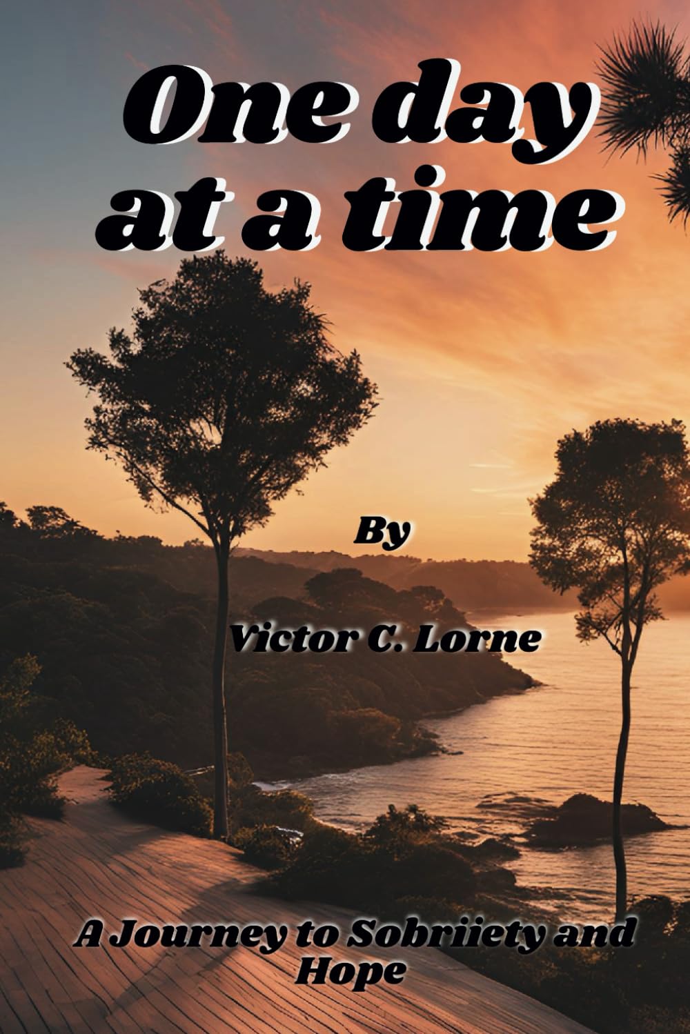 One Day at a Time: A Journey to Sobriety and Hope
