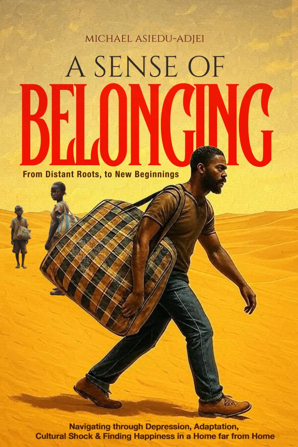 A SENSE OF BELONGING: Feeling at Home; Far from Home - Navigating through the Depression, Cultural Shock, Adaptation & Finding Happiness