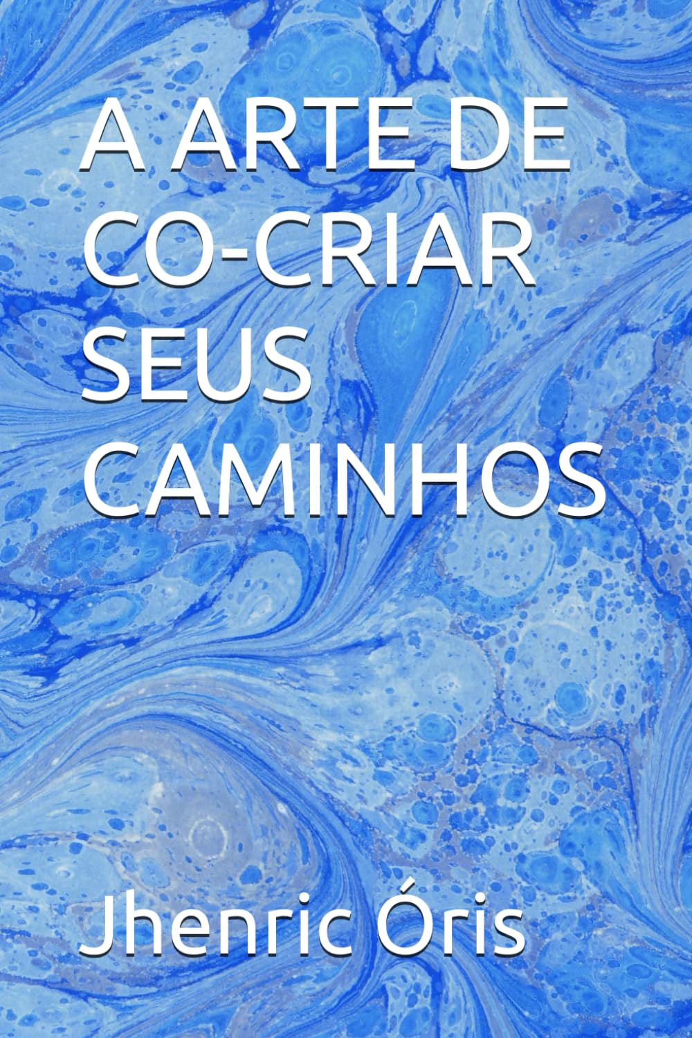 A ARTE DE CO-CRIAR SEUS CAMINHOS (Trilogia Mente, Alma e Energia Sutil)