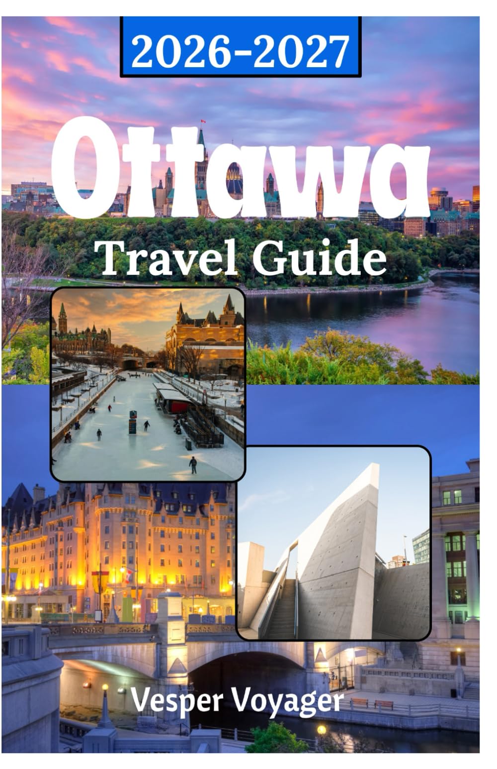 Ottawa Travel Guide 2026-2027: Conquer the Parliament Hill Pageantry, World's Longest Skating Rink, Museum District Depths, and Gatineau Wilderness Escapes in Canada's Best Kept Secret