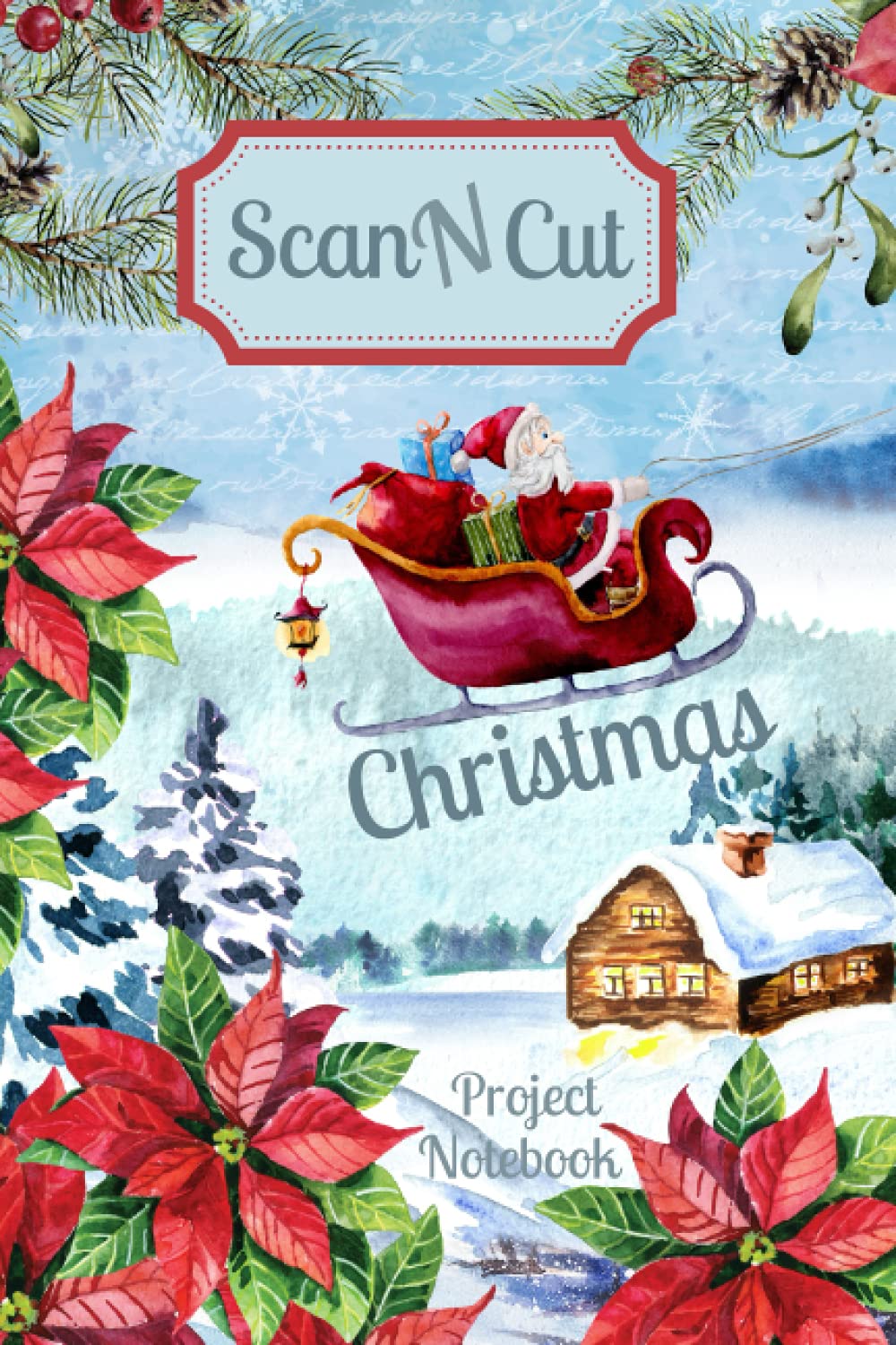ScanNCut Project Notebook: Christmas Santa Sleigh Book For Brother ScanNCut CM300, CM600, CM900, SDX900, SDX1200 Users: 100 Pages: Gift Idea for Crafters