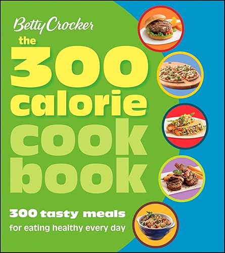 Betty Crocker The 300 Calorie Cookbook: 300 tasty meals for