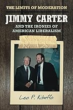 The Limits of Moderation: Jimmy Carter and the Ironies of American Liberalism