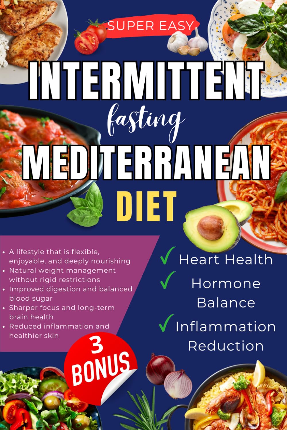 INTERMITTENT FASTING MEDITERRANEAN DIET: A lifestyle that is flexible, enjoyable, and deeply nourishing, Natural weight management, Improved ... long-term brain health, Reduced inflammation
