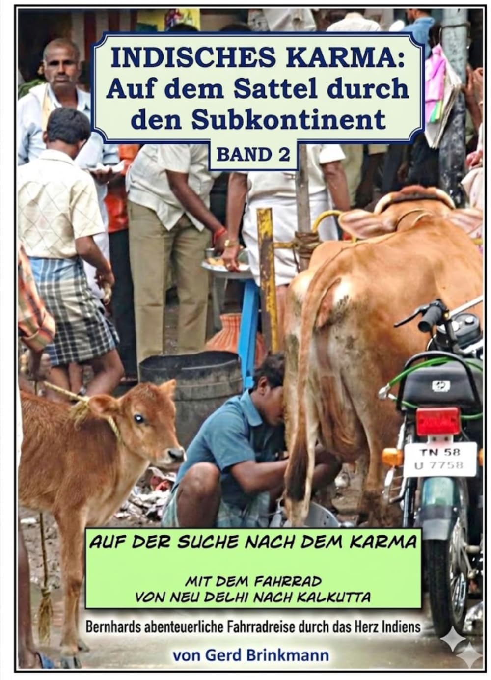 Indisches Karma: Auf dem Sattel durch den Subkontinent, Band 2: Bernhards abenteuerliche Fahrradreise durch das Herz Indiens