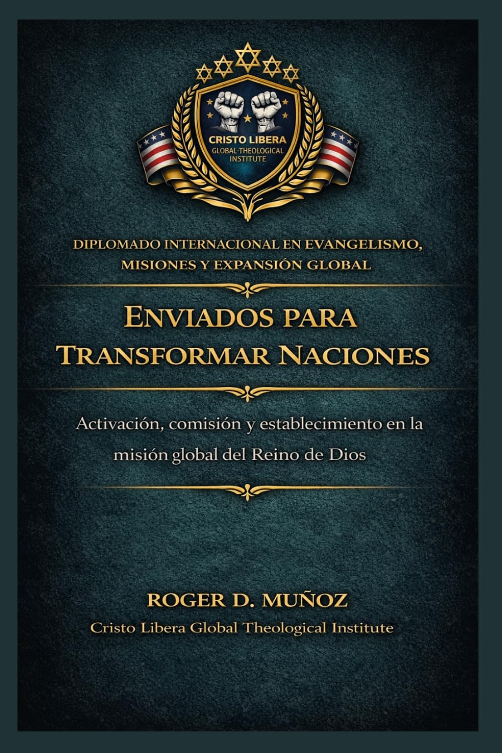 Enviados para transformar naciones: Activación, comisión y establecimiento en la misión global del Reino de Dios: 10 (Evangelismo, Misiones y Expansión Global)