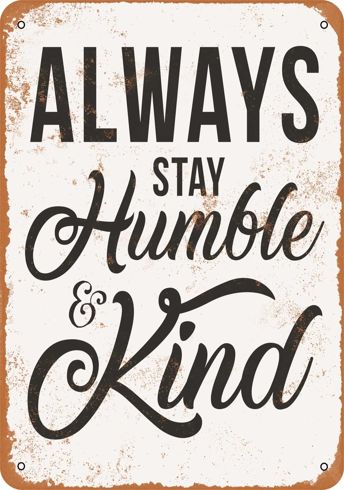 Metal Sign - Always Stay Humble and Kind - Vintage Look home decor