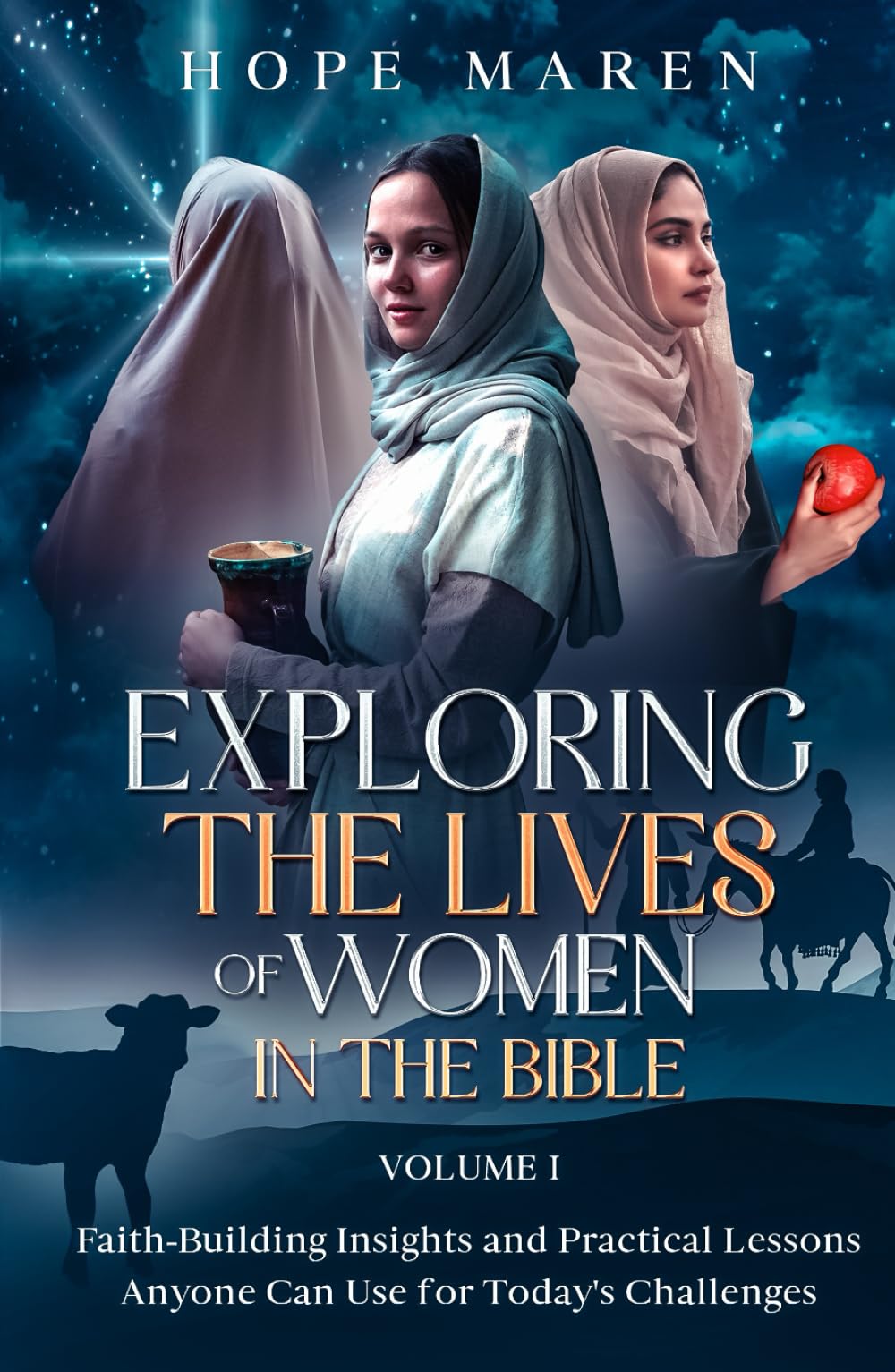 Exploring the Lives of Women in the Bible: Faith-Building Insights and Practical Lessons Anyone Can Use for Today's Challenges
