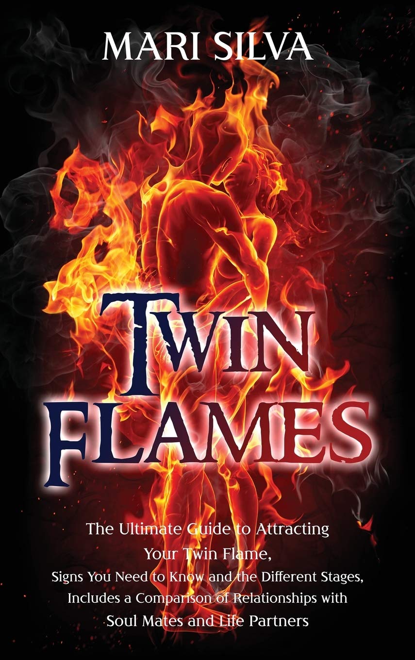 Twin Flames: The Ultimate Guide to Attracting Your Twin Flame, Signs You Need to Know and the Different Stages, Includes a Comparison of Relationships with Soul Mates and Life Partners