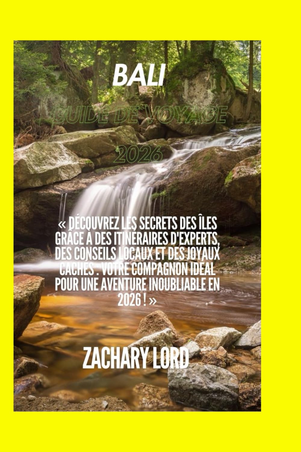 BALI GUIDE DE VOYAGE 2026: « Découvrez les secrets des îles grâce à des itinéraires d'experts, des conseils locaux et des joyaux cachés : votre ... pour une aventure inoubliable en 2026 ! »
