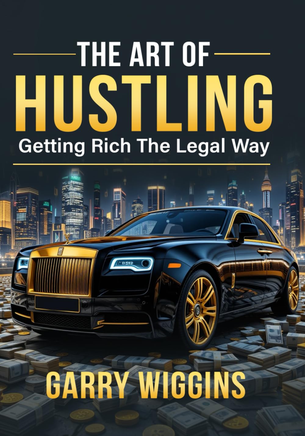 THE ART OF HUSTLING: Getting Rich The Legal Way