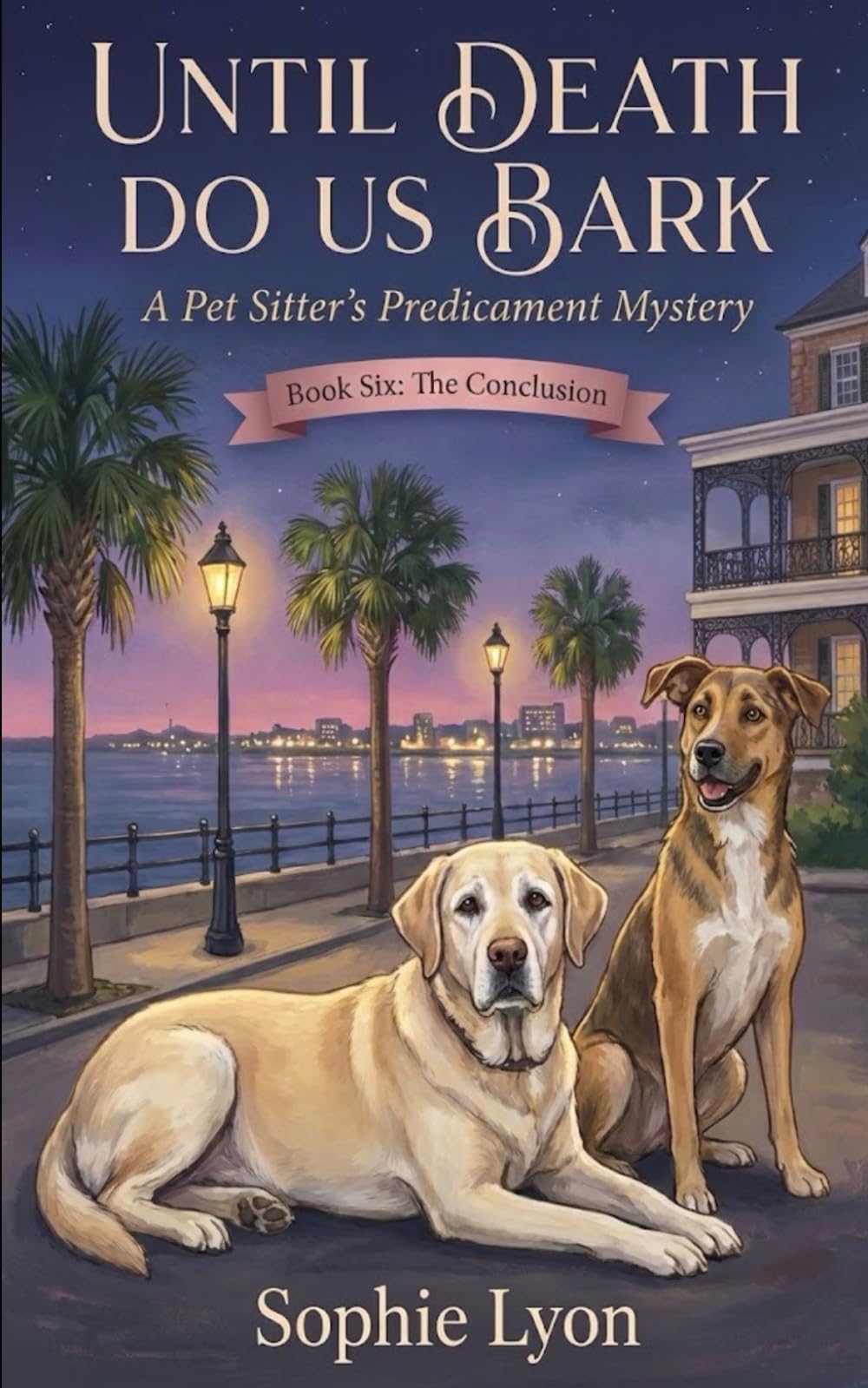 UNTIL DEATH DO US BARK: A Lowcountry Pet & Home Mystery Book 6 (The Pet Sitter's Predicament)