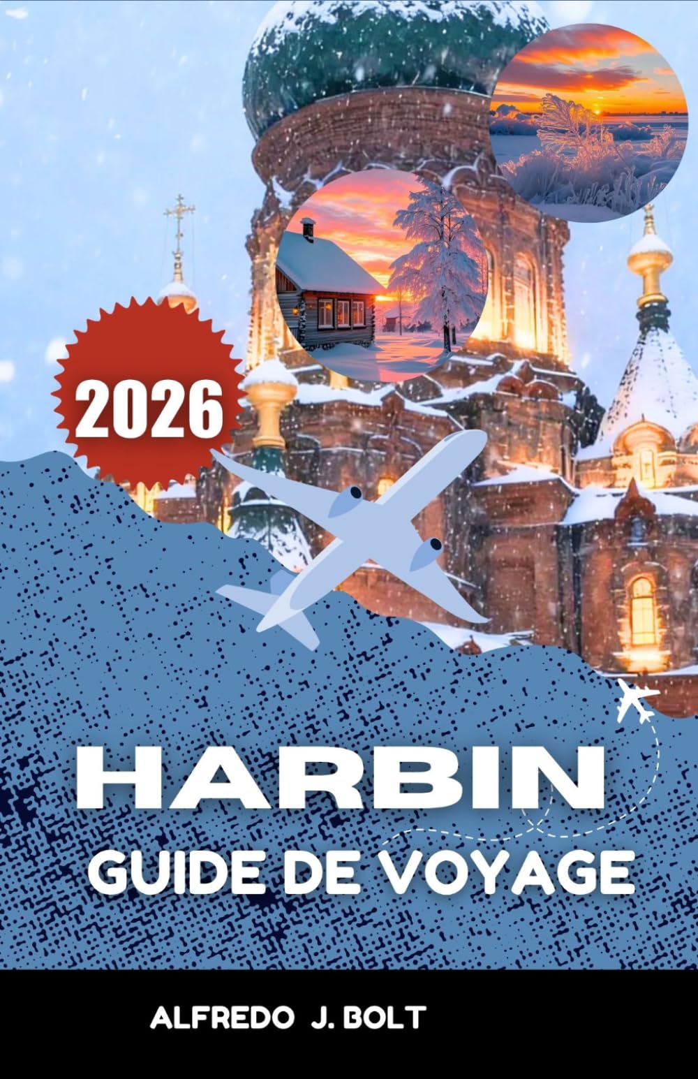 HARBIN GUIDE DE VOYAGE 2026: Découvrez l’architecture, les délices culinaires et les traditions hivernales de la Ville Glacée.