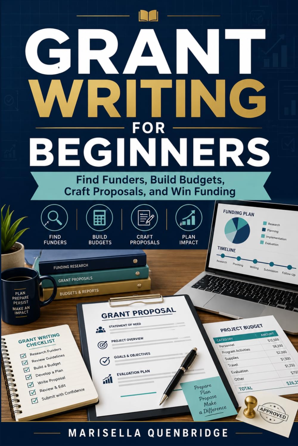 Grant Writing for Beginners: Find Funders, Build Budgets, Craft Proposals, and Win Funding