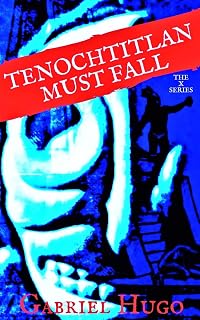 Tenochtitlan Must Fall (The X Series)