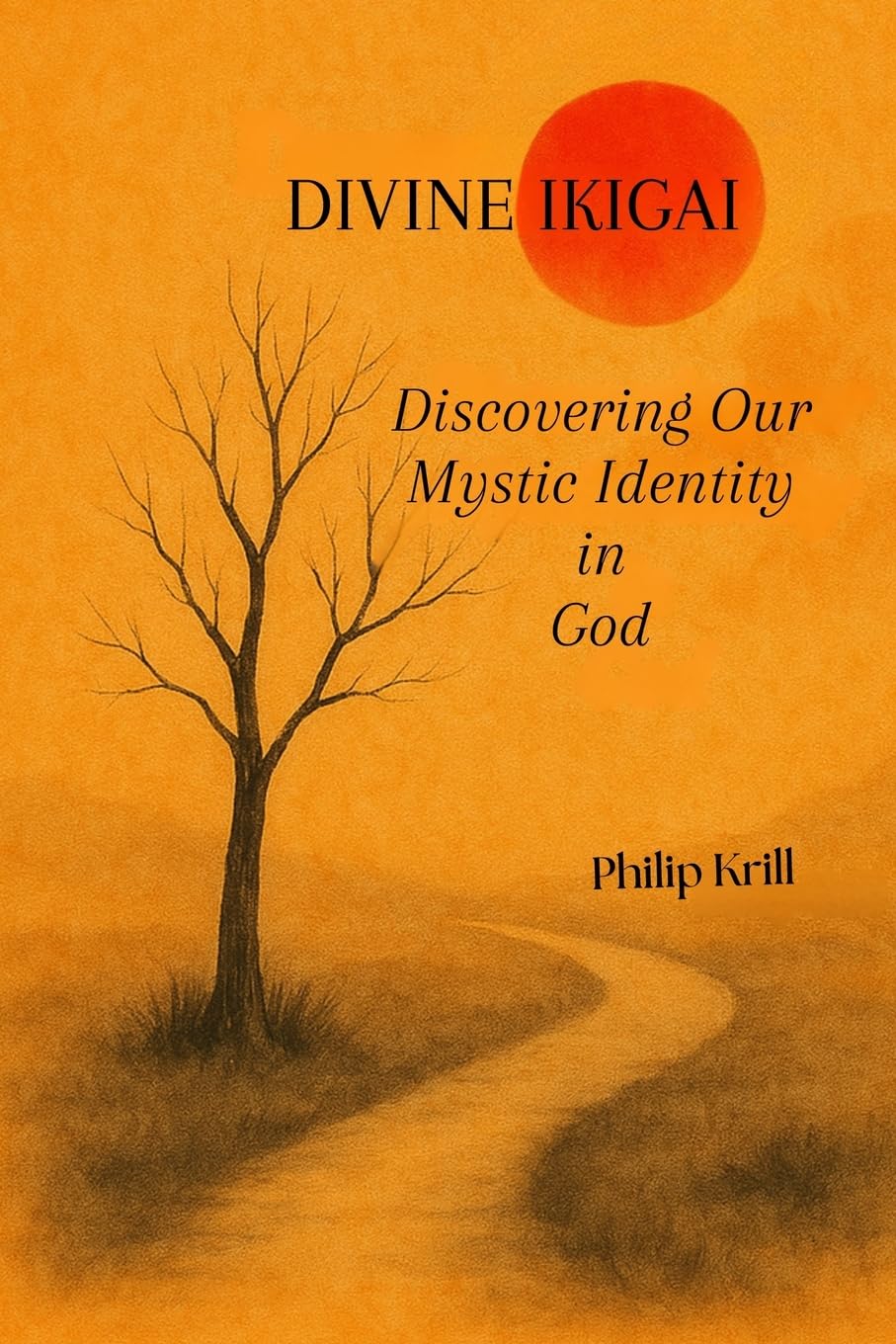 Divine IKIGAI: Discovering Our Mystic Identity in God