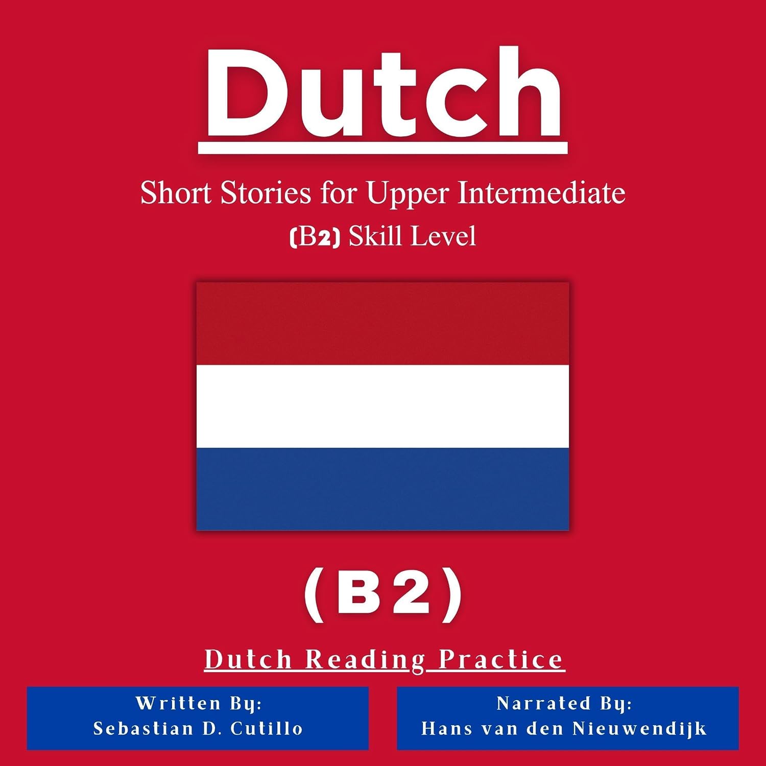 Dutch Short Stories for Upper Intermediate (B2) Skill Level: Dutch Reading Practice (Dutch Short Stories (CEFR Leveled Language Learning), Book 4)