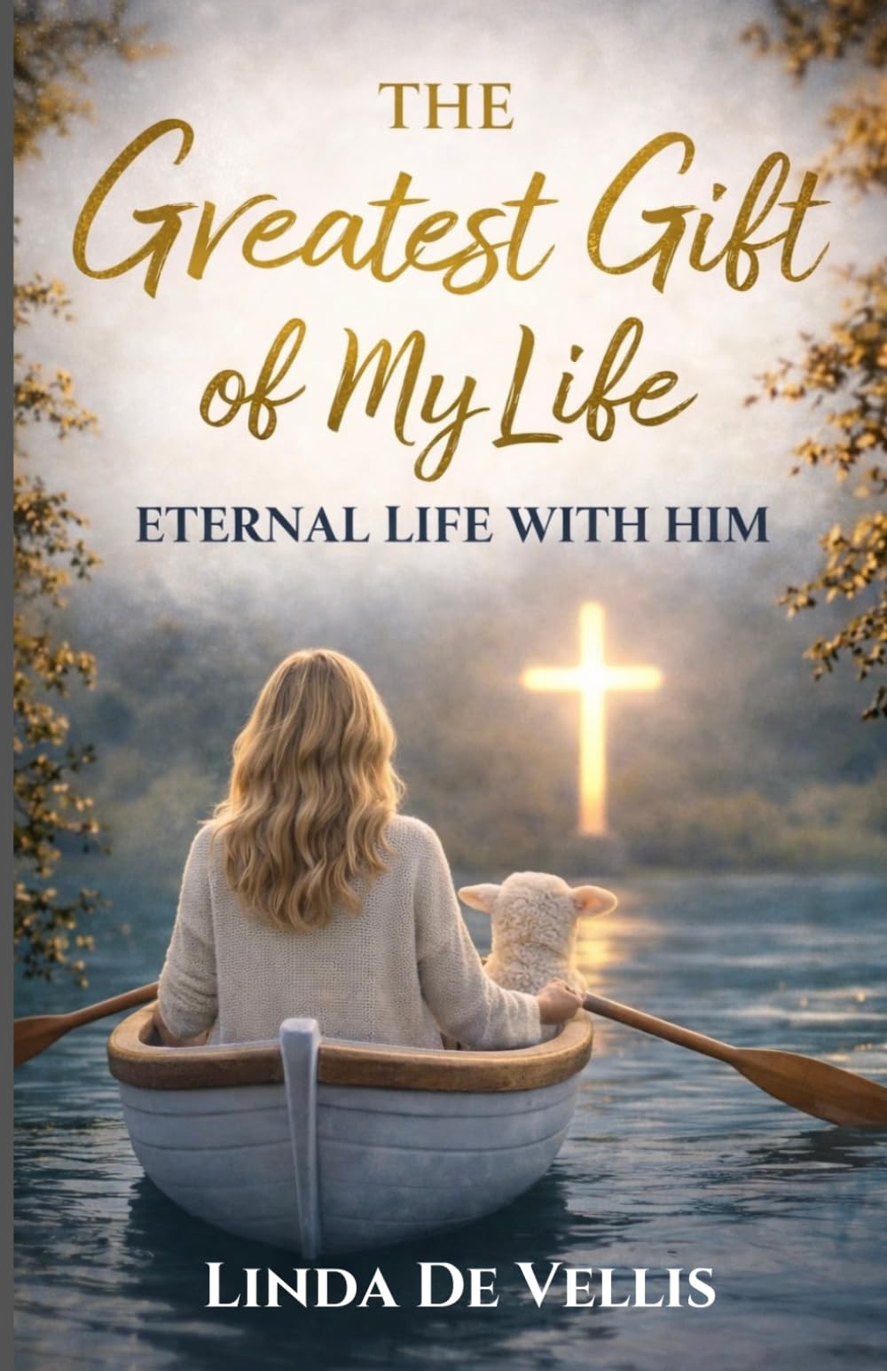 The Greatest Gift of My Life: Eternal Life with Him
