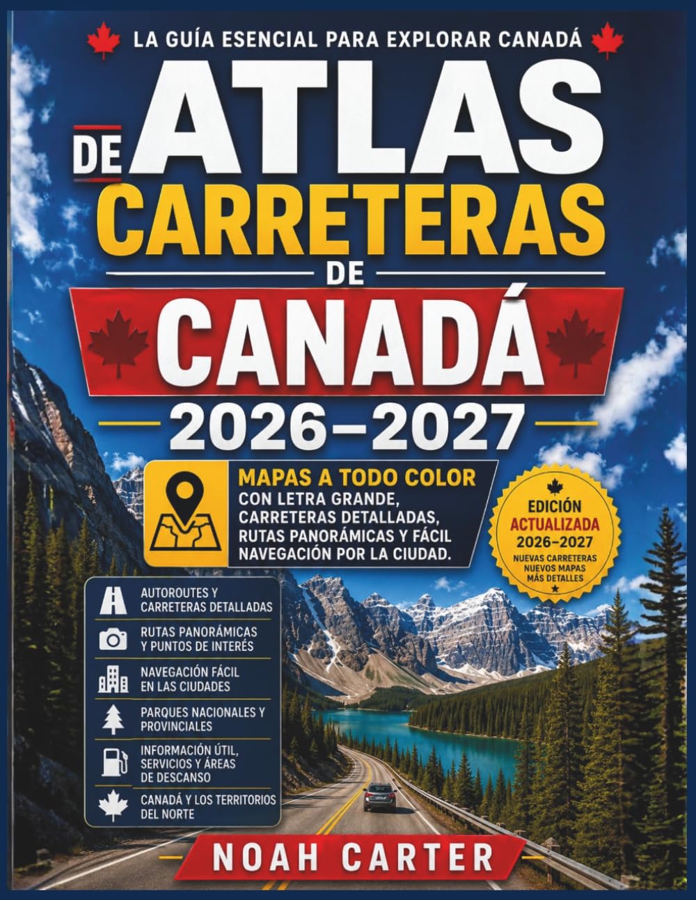 ATLAS DE CARRETERAS DE CANADÁ 2026–2027: Mapas a todo color con letra grande, carreteras detalladas, rutas panorámicas y fácil navegación por la ciudad