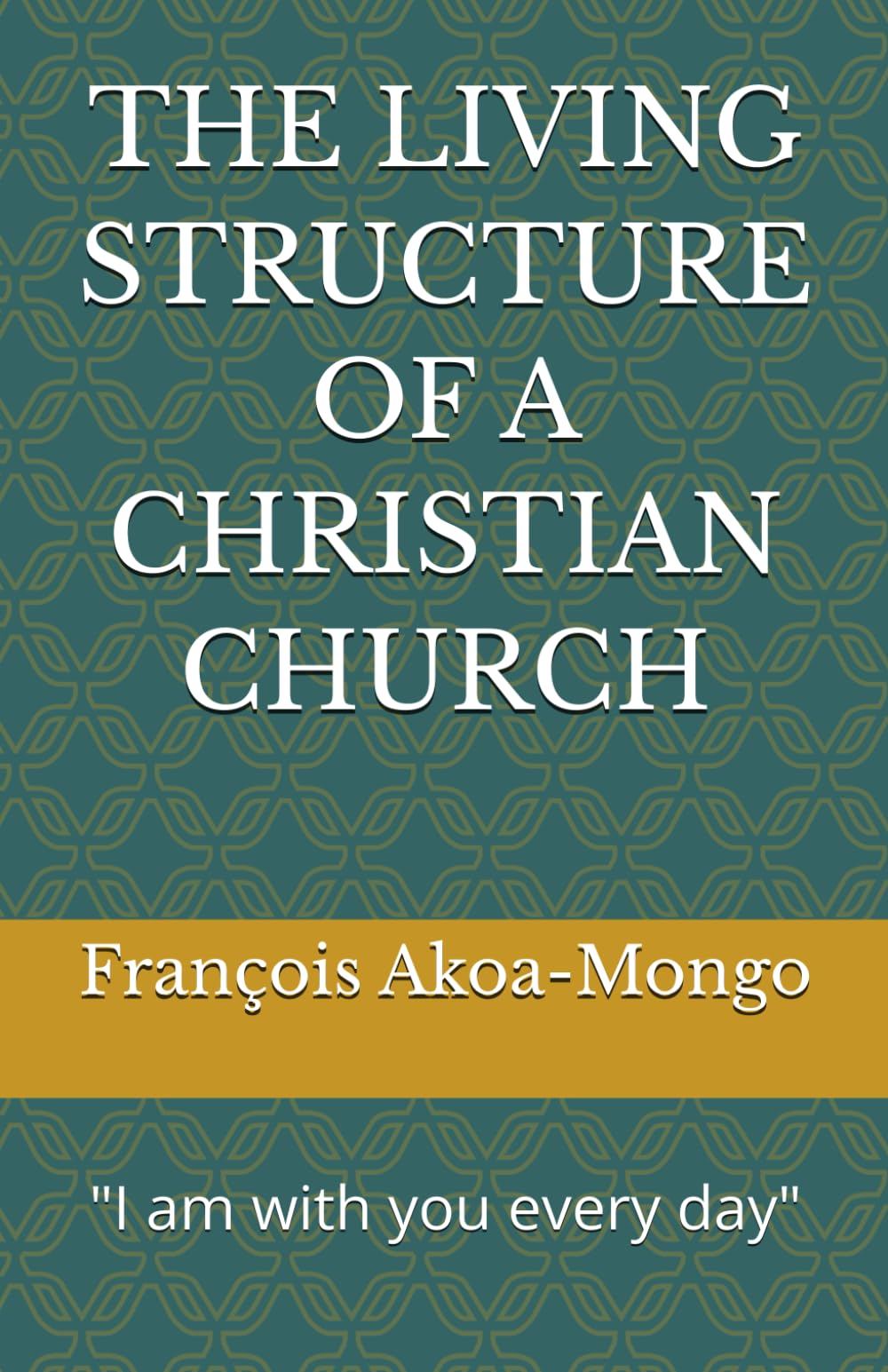 THE LIVING STRUCTURE OF A CHRISTIAN CHURCH: "I am with you every day"