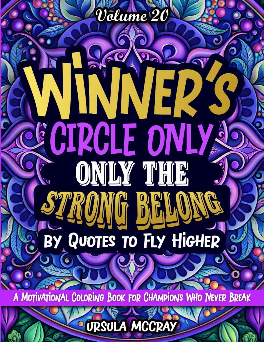 Winner's Circle Only: Only the Strong Belong — Quotes to Fly Higher | Volume 20 | 50 Affirmations for Champions Who Never Break! | A Motivational Coloring Book