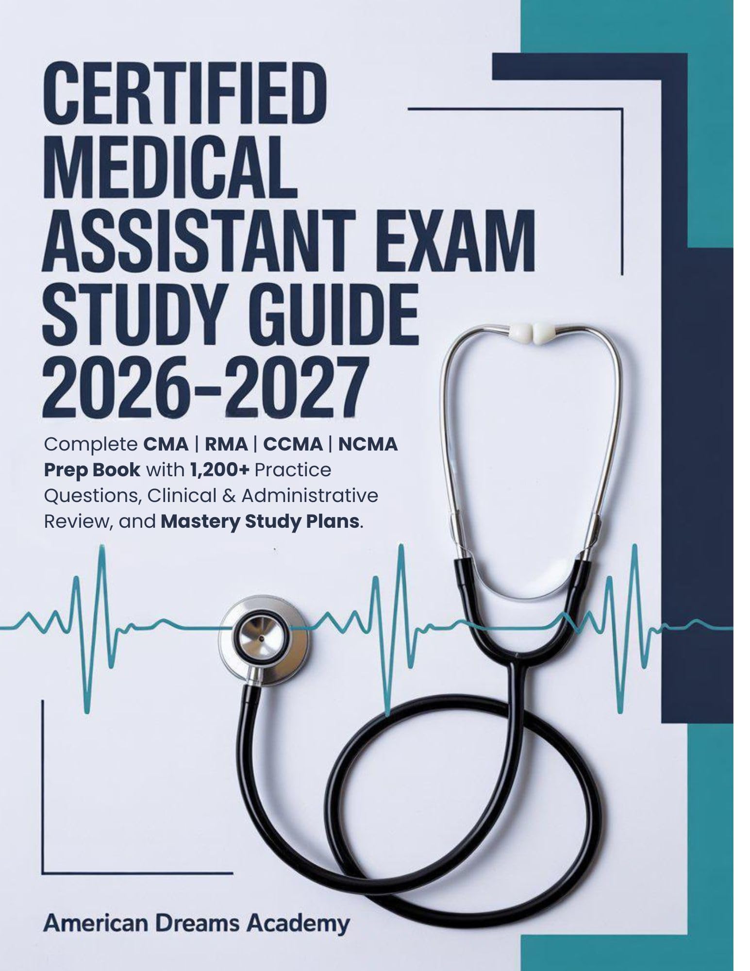 CERTIFIED MEDICAL ASSISTANT EXAM STUDY GUIDE 2026–2027: Complete CMA | RMA | CCMA | NCMA Prep Book with 1,200+ Practice Questions, Clinical & Administrative Review, and Mastery Study Plans.
