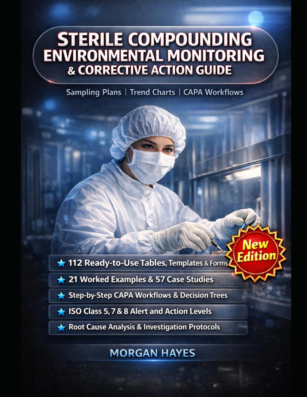 STERILE COMPOUNDING ENVIRONMENTAL MONITORING AND CORRECTIVE ACTION GUIDE: Complete Procedures for Viable Sampling, Particle Counting, Alert and Action ... Documentation for Pharmacy Professionals