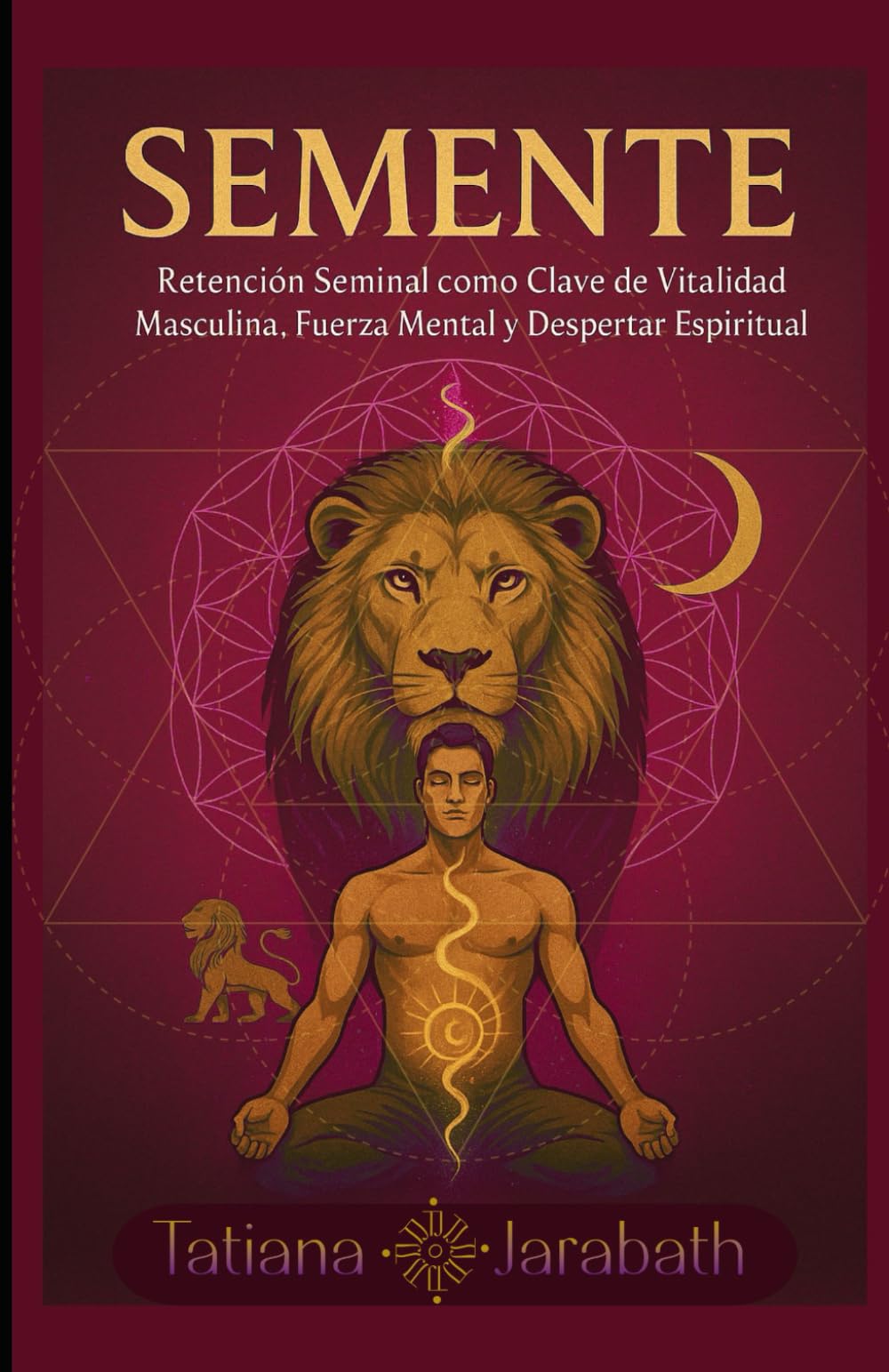 SEMENTE: Retención Seminal como Clave de Vitalidad Masculina, Fuerza Mental y Despertar Espiritual (Spanish Edition)