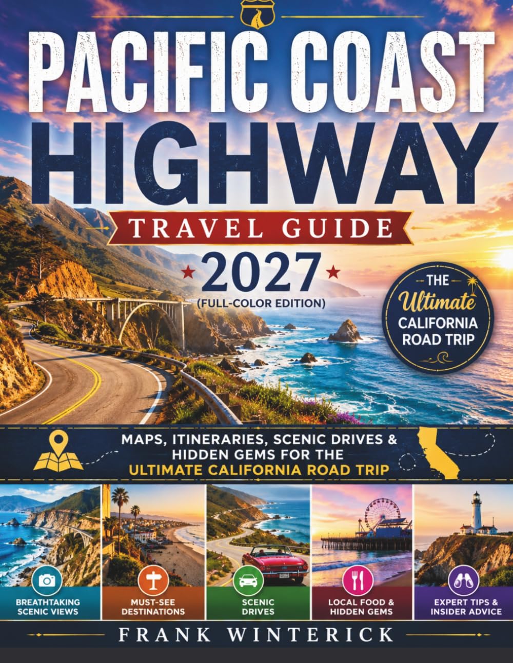 Pacific Coast Highway Travel Guide 2027 (Full Color): Maps, Itineraries, Scenic Drives, & Hidden Gems For The Ultimate Califonia Road Trip